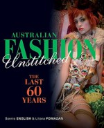 Australian Fashion Unstitched: The Last 60 Years - Bonnie English, Liliana Pomazan