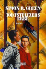 Todtsteltzers Erbe - Simon R. Green, Thomas Schichtel