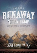 How to Use a Runaway Truck Ramp - Maile Smucker, Shawn Smucker