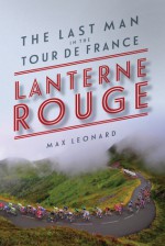 Lanterne Rouge: The Last Man in the Tour de France - Max Leonard