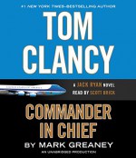 Tom Clancy Commander in Chief: A Jack Ryan Novel - Mark Greaney, Scott Brick