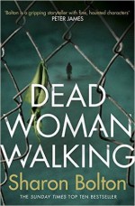 Dead Woman Walking - Sharon Bolton