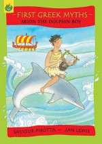 Arion The Dolphin Boy (First Greek Myths) - Saviour Pirotta, Jan Lewis