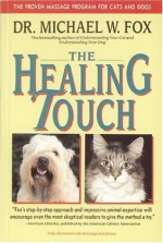 The Healing Touch: The Proven Massage Program for Cats and Dogs / - Michael Fox