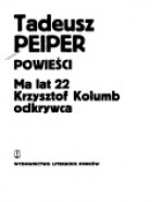 Powieści. Ma lat 22. Krzysztof Kolumb odkrywca - Tadeusz Peiper