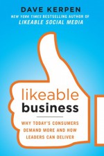 Likeable Business: Why Today's Consumers Demand More and How Leaders Can Deliver - Dave Kerpen, Theresa Braun, Valerie Pritchard