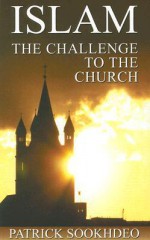 Islam: The Challenge to the Church - Patrick Sookhdeo