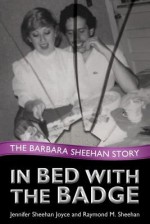 In Bed with the Badge: The Barbara Sheehan Story - Jennifer Sheehan, Michele Matrisciani, Jennifer Sheehan Joyce