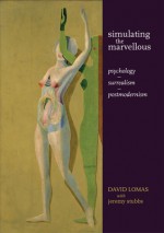 Simulating the Marvellous: Psychology – surrealism – postmodernism - David Lomas, Jeremy Stubbs