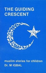 The Guiding Crescent: Muslim Stories for Children - Allama Iqbal