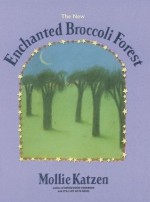 The New Enchanted Broccoli Forest (Mollie Katzen's Classic Cooking) - Mollie Katzen