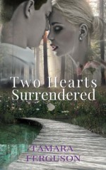 Two Hearts Surrendered (Two Hearts Wounded Warrior Romance) (Volume 1) - Tamara Ferguson, Adriana Hanganu