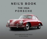 Neil's Book, The 356 A Porsche. Documented Details - Neil Goldberg, Chuck Stoddard, Marco Marinello, Sebastian Gaeta, Photographs by Neil Goldberg and Michael Goldberg