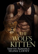 Shifter: The Wolf's Kitten: First Time Shifter Romance (Shifter, Werewolf, Wolf, Lion, First Time, Shapeshifter, Suspense, Short Story) - Selina Coffey