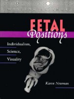 Fetal Positions: Individualism, Science, Visuality - Karen Newman