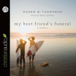 My Best Friend's Funeral A Memoir - Roger W. Thompson 