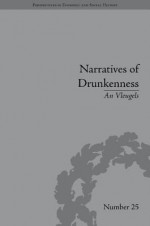 Narratives of Drunkenness: Belgium, 1830-1914 - An Vleugels