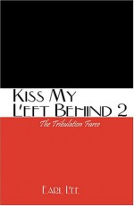 Kiss My Left Behind 2: The Tribulation Farce - Earl Lee