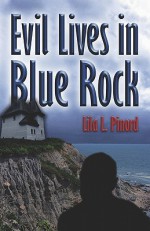 Evil Lives in Blue Rock - Lila L. Pinord