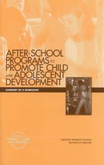 After-School Programs That Promote Child and Adolescent Development: Summary of a Workshop - Committee on Community-Level Programs fo, National Research Council, Youth, and Families Board on Children