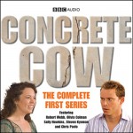 Concrete Cow: The Complete First Series - BBC Audiobooks Ltd, Robert Webb, Olivia Colman, BBC Worldwide Limited