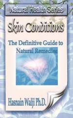 Skin Conditions - The Definitive Guide to Natural Remedies - Hasnain Walji