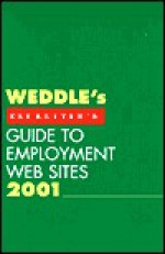 Weddle's Recruiter's Guide To Employment Web Sites 2001 - Peter D. Weddle