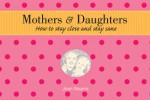 Mothers & Daughters: How to Stay Close and Stay Sane - Joan Sauers