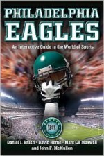 Philadelphia Eagles: An Interactive Guide to the World of Sports - Daniel J. Brush, David Horne, Marc C.B. Maxwell, John F. McMullen