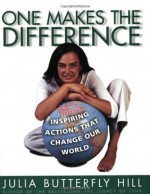 One Makes the Difference: Inspiring Actions that Change our World - Julia Hill