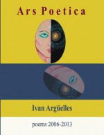 Ars Poetica: Poems 2006-2013 - Ivan Arguelles