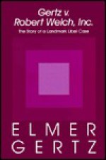 Gertz v. Robert Welch, Inc: The Story of a Landmark Libel Case - Elmer Gertz