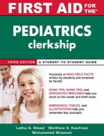 First Aid for the Pediatrics Clerkship, Third Edition (First Aid Series) - Latha Ganti Stead, Matthew Kaufman, Muhammad Waseem