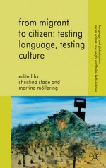 From Migrant to Citizen: Testing Language, Testing Culture - Christina Slade, Martina Mollering