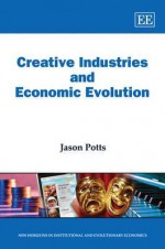 Creative Industries and Economic Evolution - Jason Potts