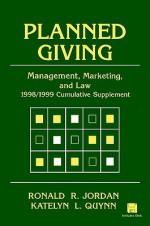 Planned Giving: Management, Marketing and Law: 1999 Cumulative Supplement - Ronald R. Jordan