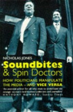 Soundbites & Spin Doctors: How Politicians Manipulate the Media & Vice Versa - Nicholas Jones