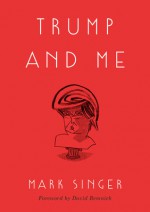 Trump and Me - Mark Singer