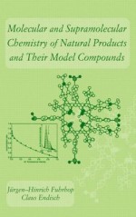 Molecular and Supramolecular Chemistry of Natural Products and Their Model Compounds - Jürgen-Hinrich Fuhrhop, Claus Endisch