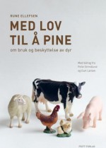 Med lov til å pine: Om bruk og beskyttelse av dyr - Rune Ellefsen, Øyvind Asbjørnsen