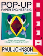 Pop-Up Paper Engineering: Cross-Curricular Activities in Design Engineering Technology, English and Art - Paul Johnson, Johnson Paul, Benedict Evans