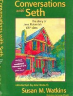 Conversations With Seth (Combined Volumes 1 & 2) (v. 1 & 2) - Susan M. Watkins, George Rhoads, Jane Roberts