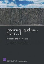 Producing Liquid Fuels from Coal: Prospects and Policy Issues - James T. Bartis, Frank A. Camm, David S. Oritz