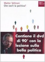 Che cos'è la politica? Con DVD - Walter Veltroni