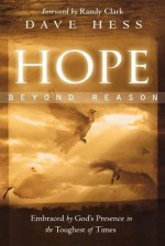 Hope Beyond Reason: Embraced by God's Presence in the Toughest of Times - Dave Hess