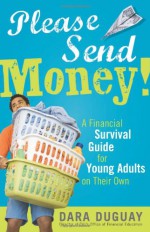 Please Send Money, 2E: A Financial Survival Guide for Young Adults on Their Own - Dara Duguay