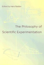 The Philosophy Of Scientific Experimentation - Hans Radder