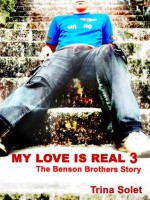 My Love Is Real 3: The Benson Brothers Story - Trina Solet