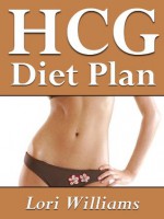 Hcg Diet Recipes Made Easy! (*Special Edition*) - Lori Williams