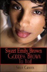 Sweet Emily Brown Goddess Brown to You! - Stella Graffen, Joe Brewster